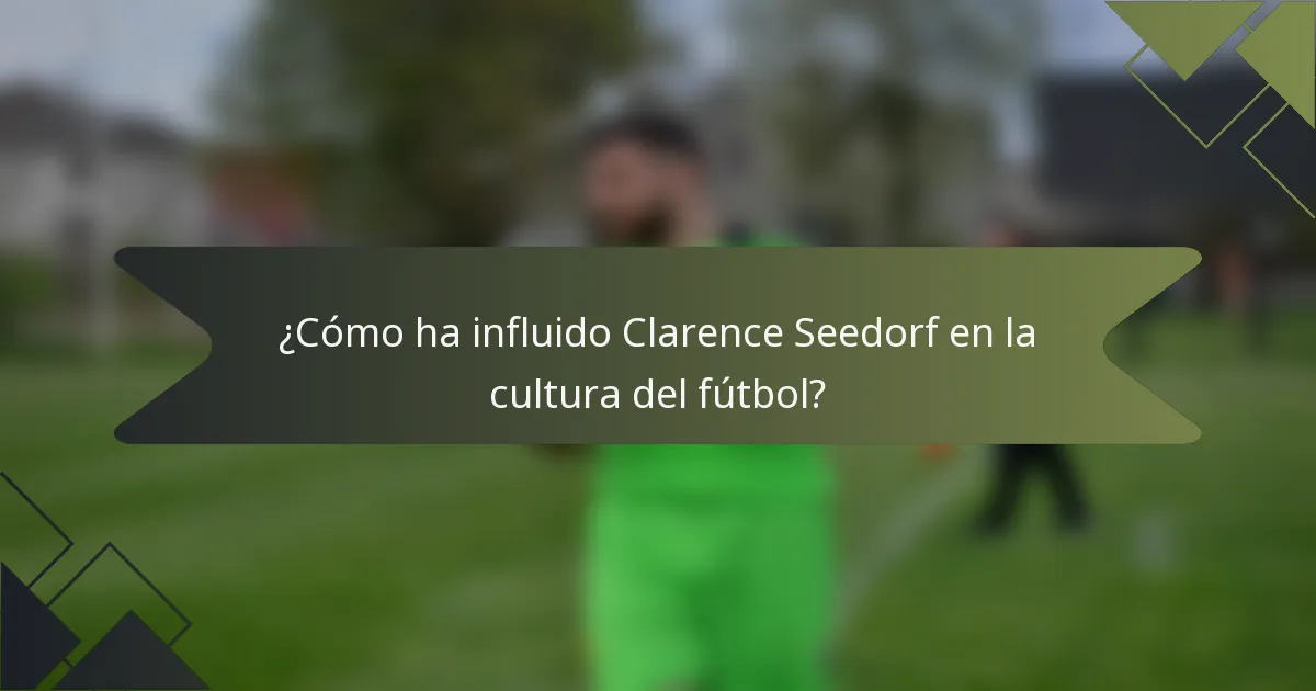¿Cómo ha influido Clarence Seedorf en la cultura del fútbol?