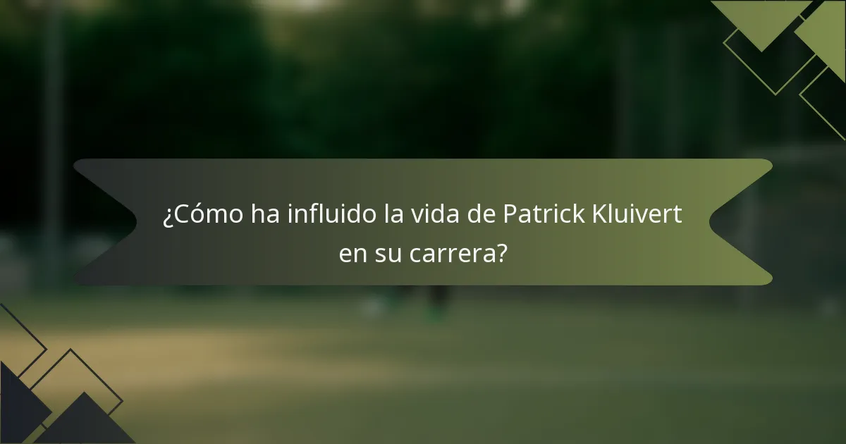 ¿Cómo ha influido la vida de Patrick Kluivert en su carrera?