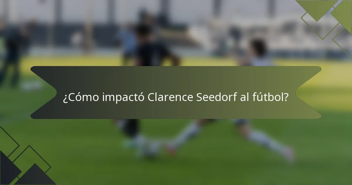 ¿Cómo impactó Clarence Seedorf al fútbol?