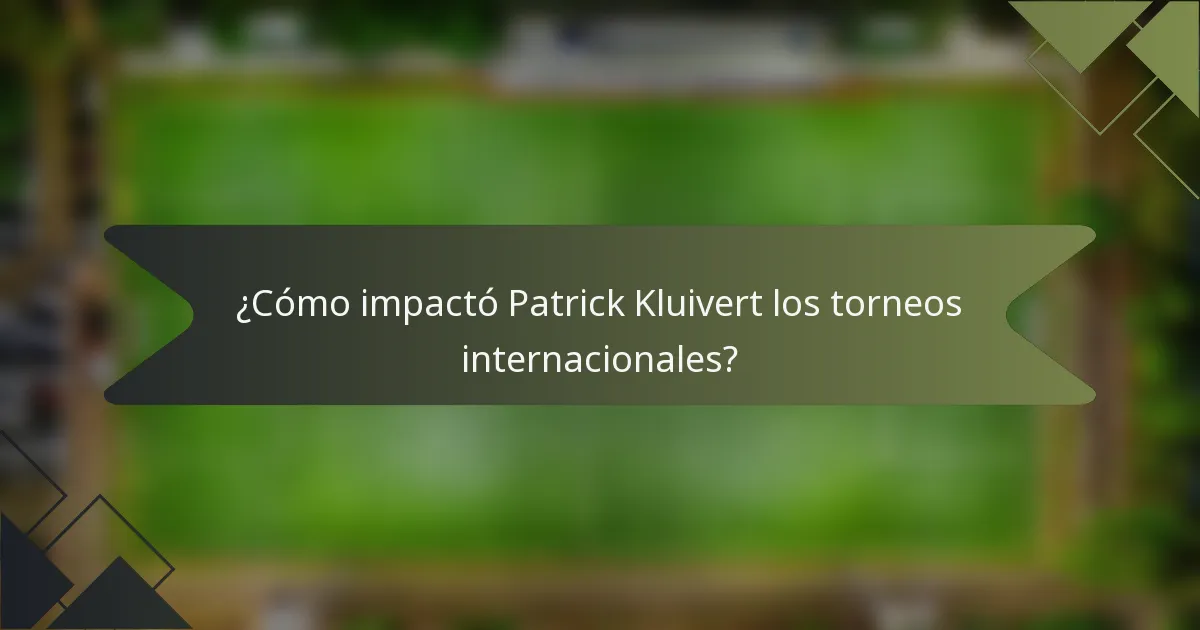 ¿Cómo impactó Patrick Kluivert los torneos internacionales?