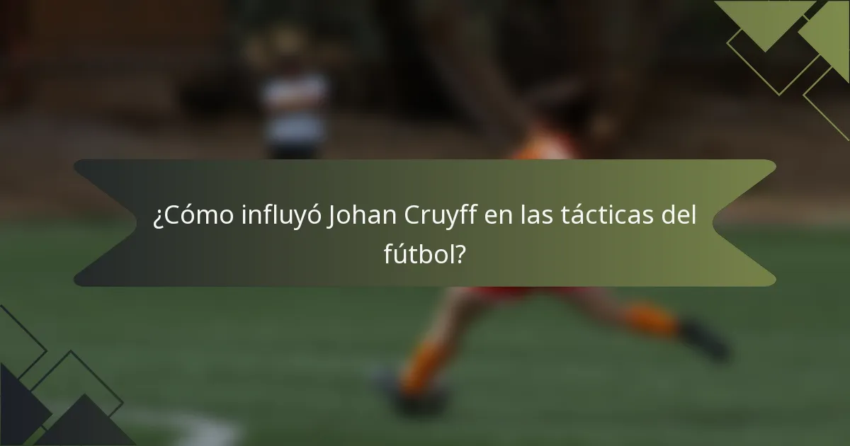 ¿Cómo influyó Johan Cruyff en las tácticas del fútbol?