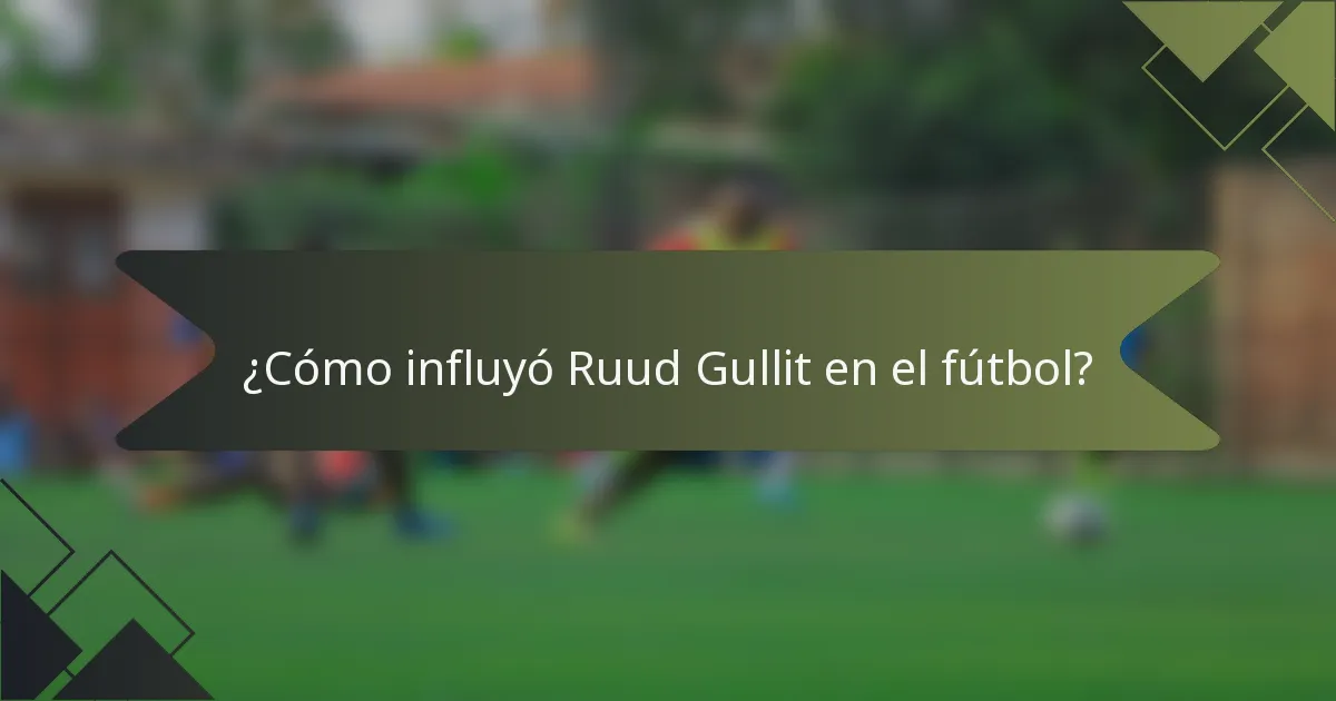 ¿Cómo influyó Ruud Gullit en el fútbol?