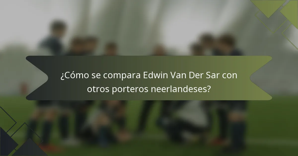 ¿Cómo se compara Edwin Van Der Sar con otros porteros neerlandeses?