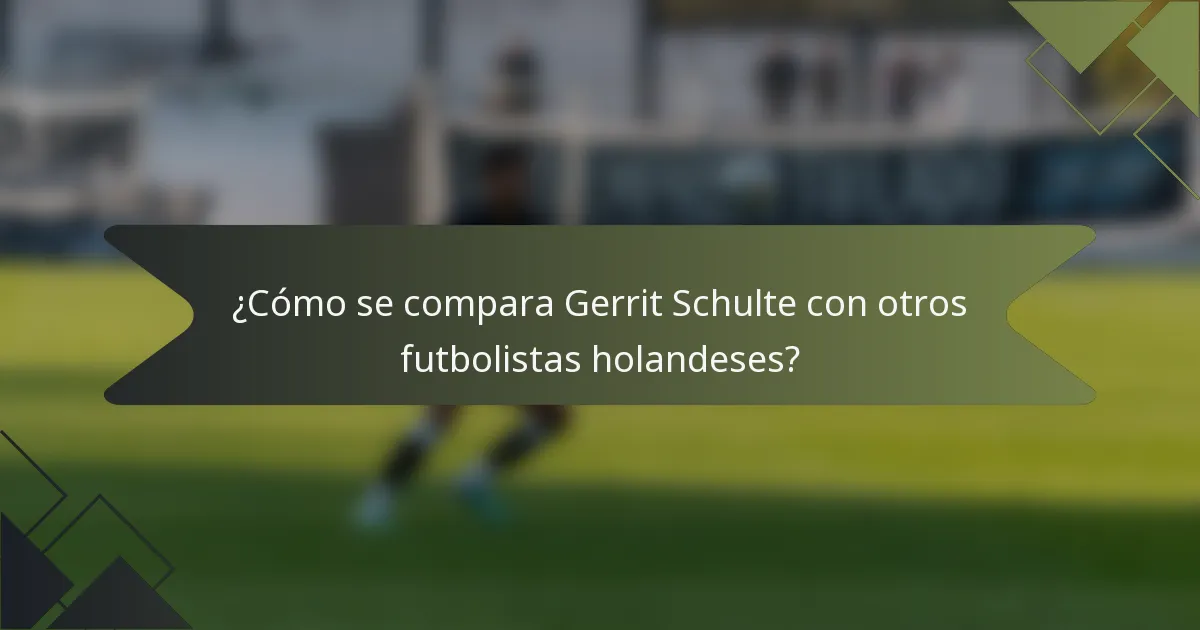 ¿Cómo se compara Gerrit Schulte con otros futbolistas holandeses?