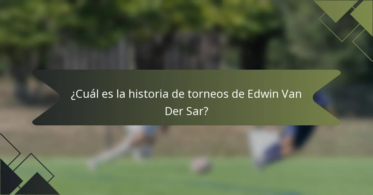 ¿Cuál es la historia de torneos de Edwin Van Der Sar?