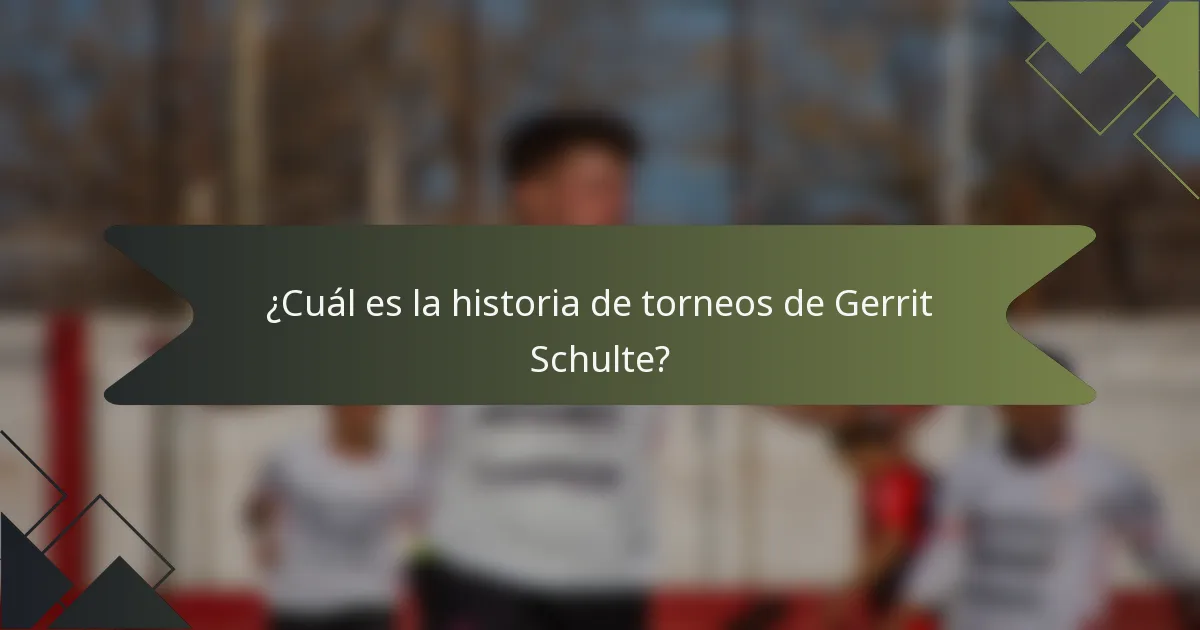 ¿Cuál es la historia de torneos de Gerrit Schulte?