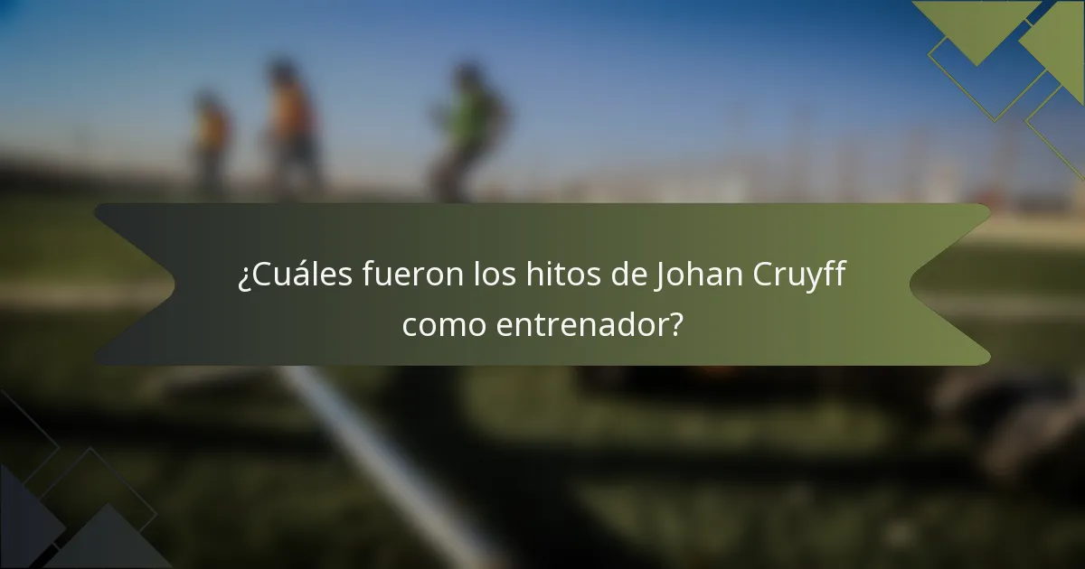 ¿Cuáles fueron los hitos de Johan Cruyff como entrenador?