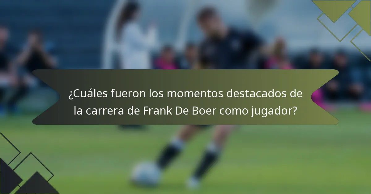 ¿Cuáles fueron los momentos destacados de la carrera de Frank De Boer como jugador?