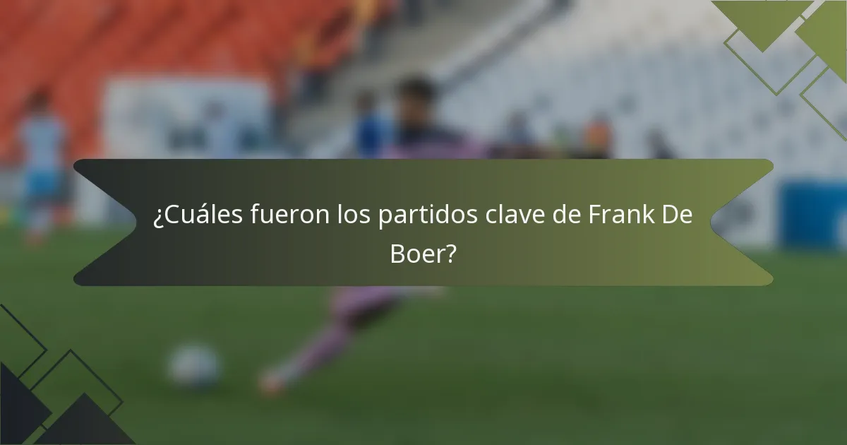 ¿Cuáles fueron los partidos clave de Frank De Boer?