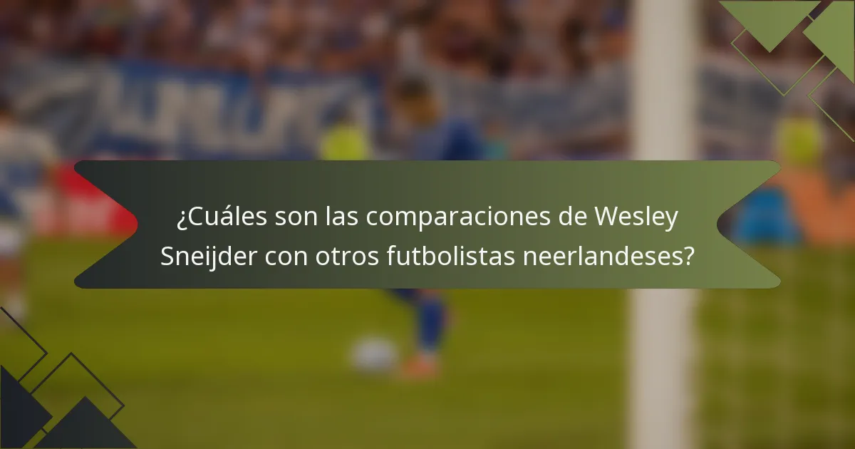 ¿Cuáles son las comparaciones de Wesley Sneijder con otros futbolistas neerlandeses?