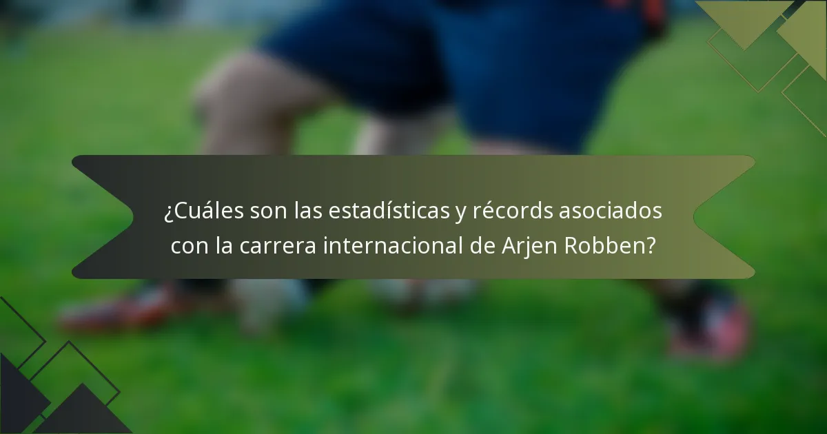 ¿Cuáles son las estadísticas y récords asociados con la carrera internacional de Arjen Robben?