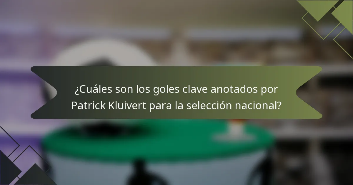 ¿Cuáles son los goles clave anotados por Patrick Kluivert para la selección nacional?