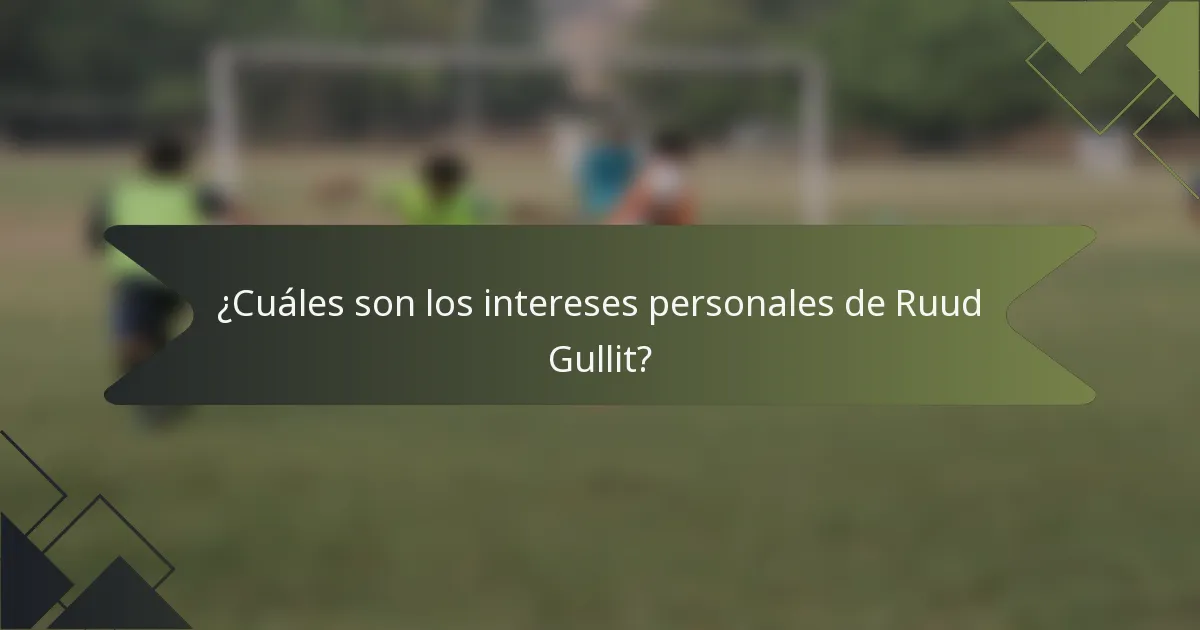 ¿Cuáles son los intereses personales de Ruud Gullit?