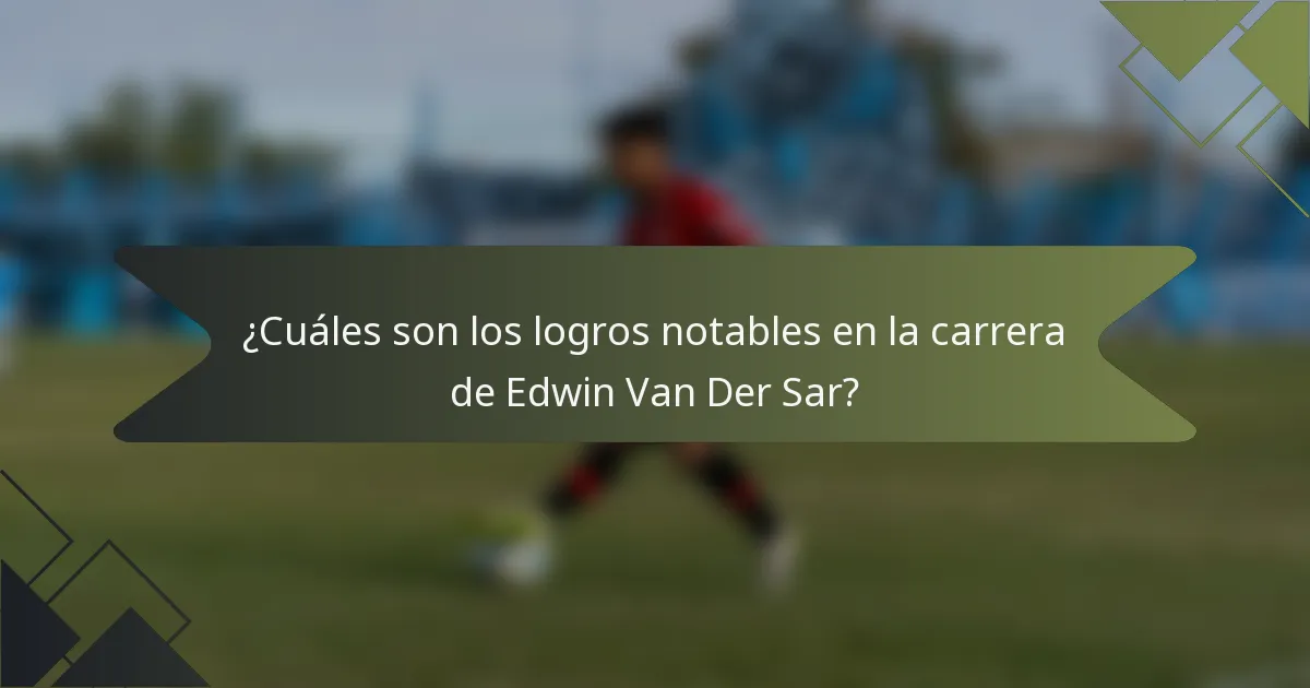 ¿Cuáles son los logros notables en la carrera de Edwin Van Der Sar?