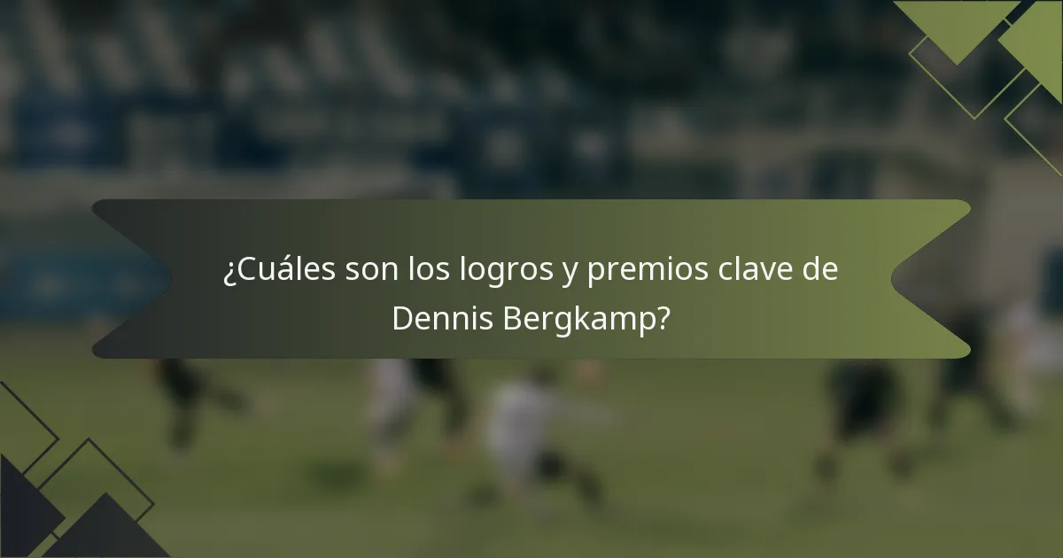 ¿Cuáles son los logros y premios clave de Dennis Bergkamp?
