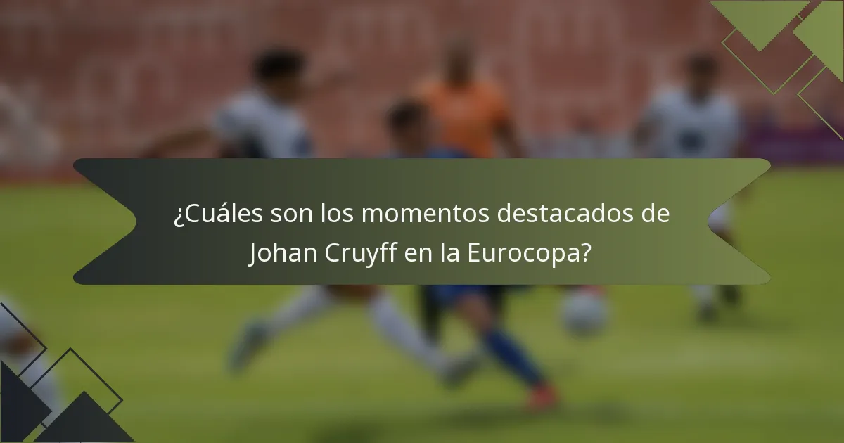 ¿Cuáles son los momentos destacados de Johan Cruyff en la Eurocopa?