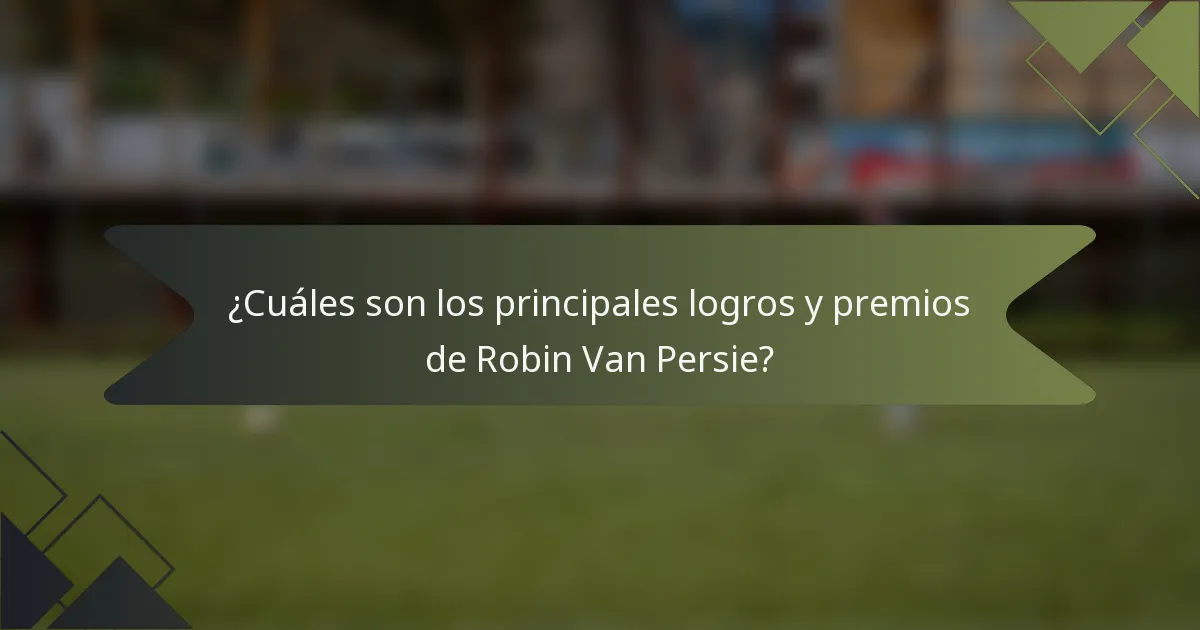 ¿Cuáles son los principales logros y premios de Robin Van Persie?