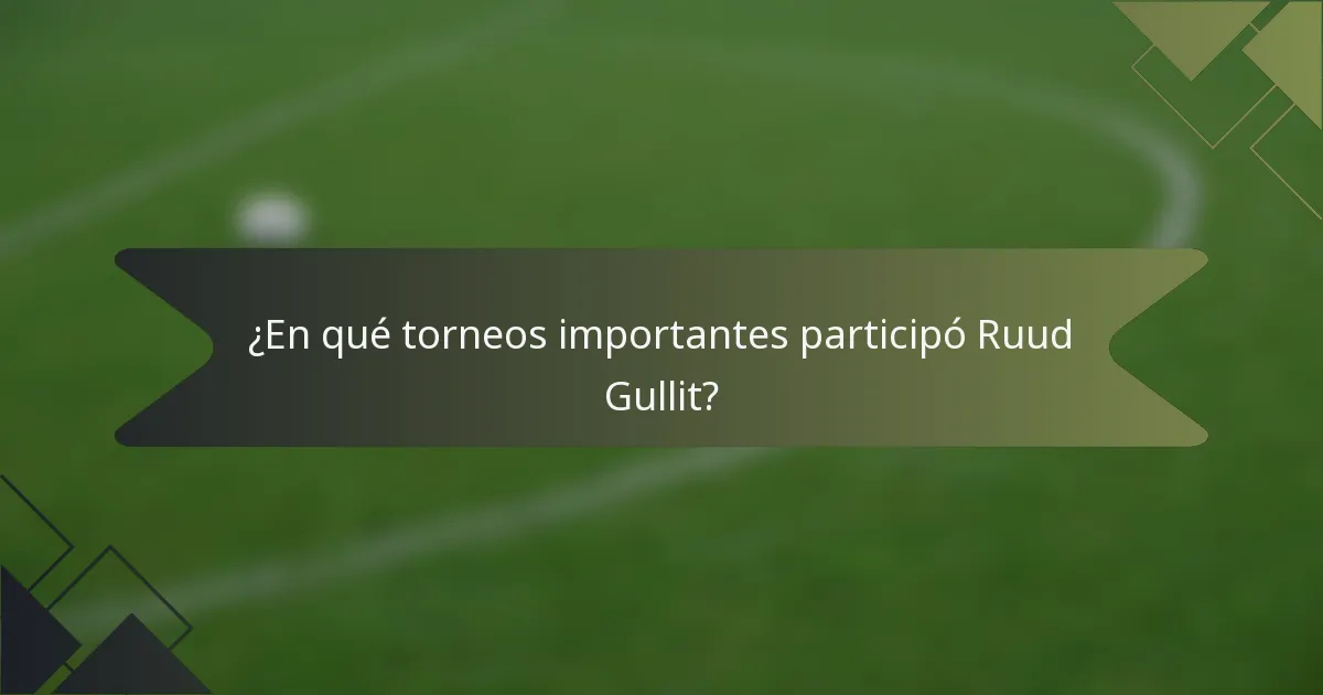 ¿En qué torneos importantes participó Ruud Gullit?
