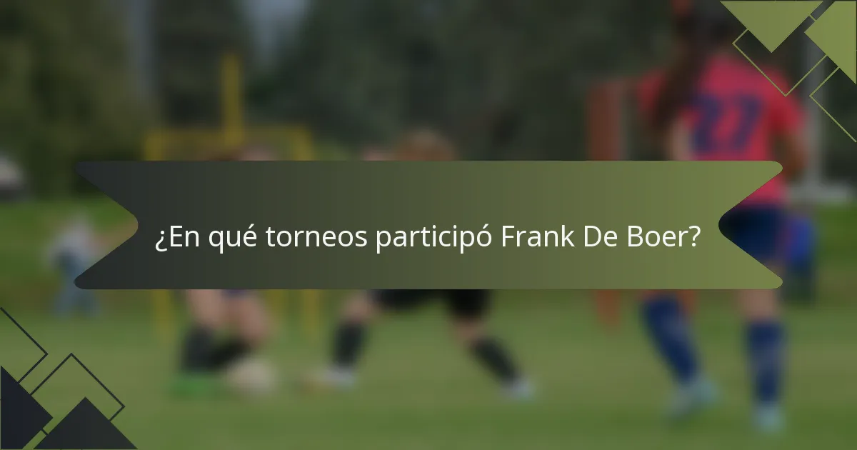 ¿En qué torneos participó Frank De Boer?