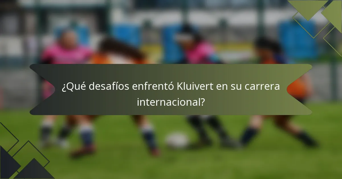 ¿Qué desafíos enfrentó Kluivert en su carrera internacional?