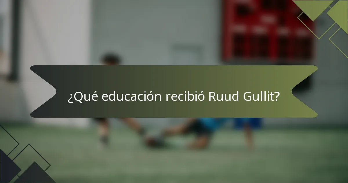 ¿Qué educación recibió Ruud Gullit?