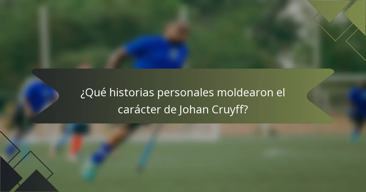 ¿Qué historias personales moldearon el carácter de Johan Cruyff?