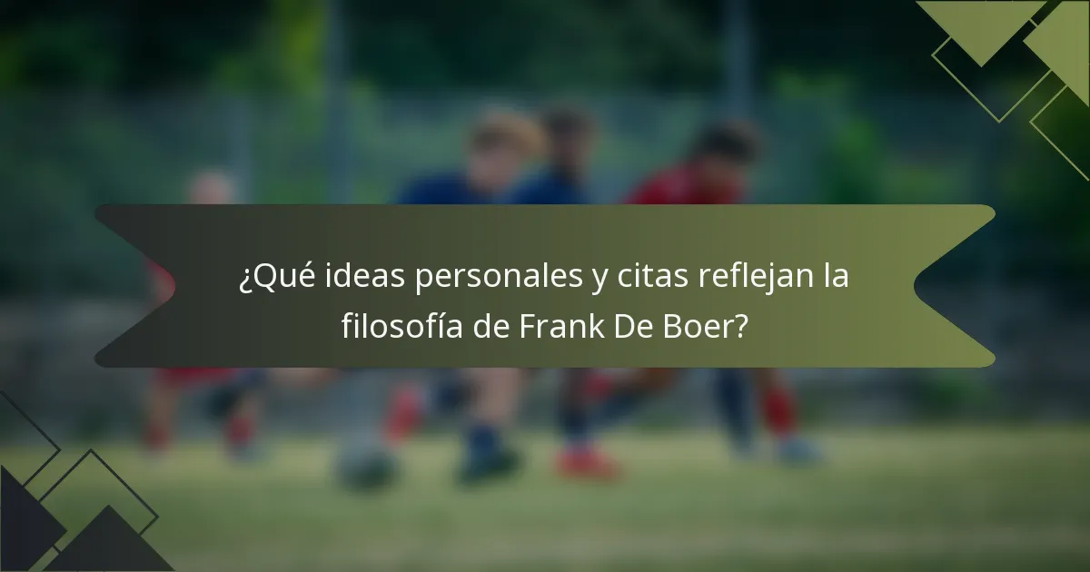 ¿Qué ideas personales y citas reflejan la filosofía de Frank De Boer?
