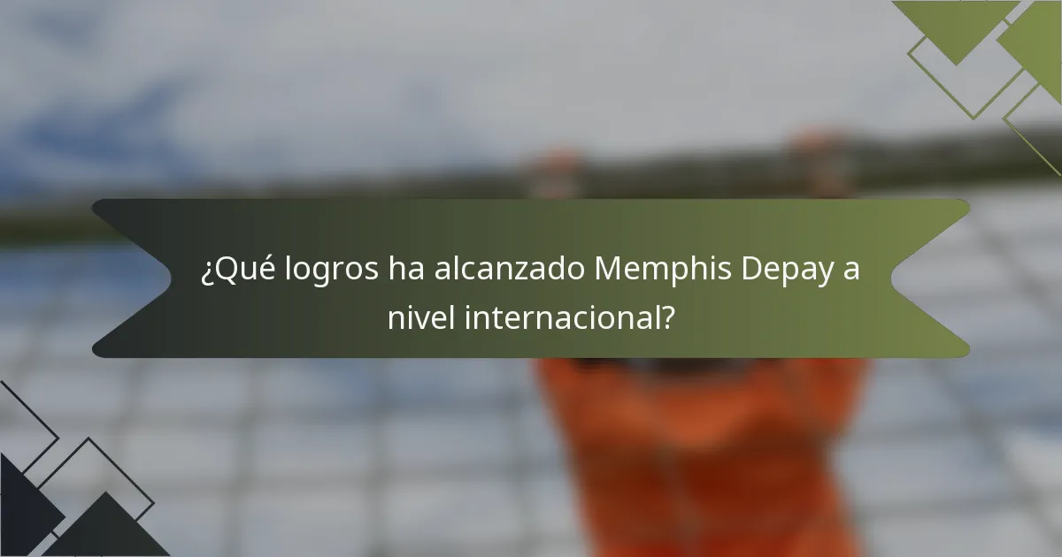 ¿Qué logros ha alcanzado Memphis Depay a nivel internacional?