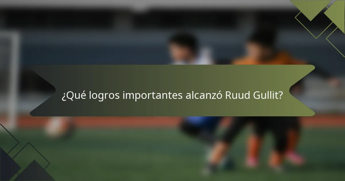 ¿Qué logros importantes alcanzó Ruud Gullit?