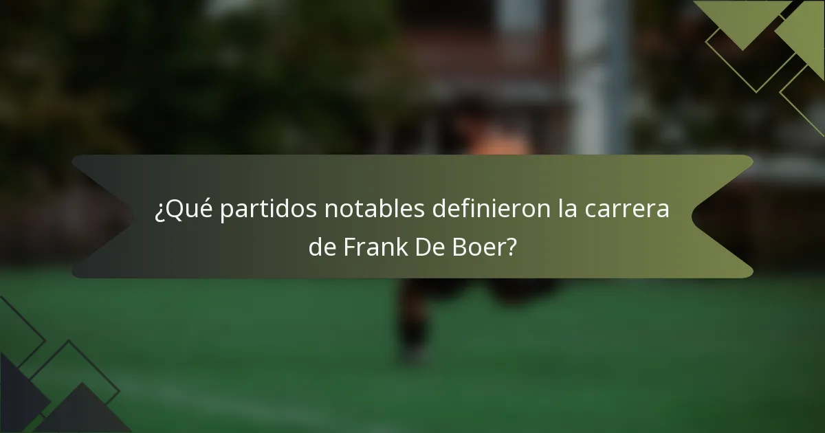 ¿Qué partidos notables definieron la carrera de Frank De Boer?