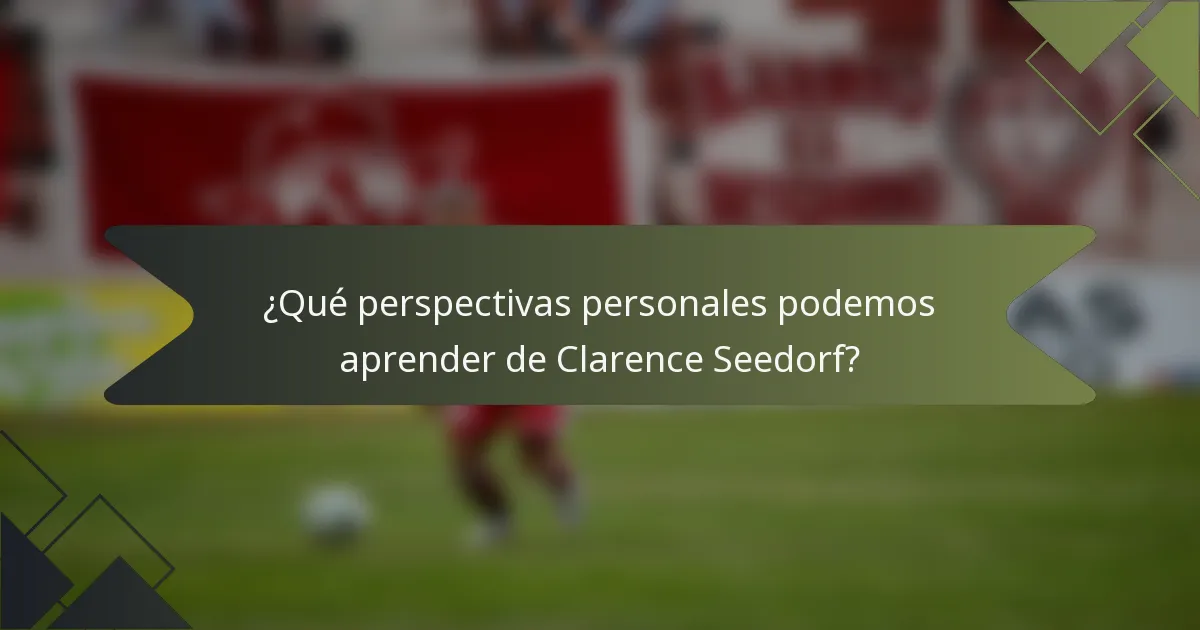 ¿Qué perspectivas personales podemos aprender de Clarence Seedorf?