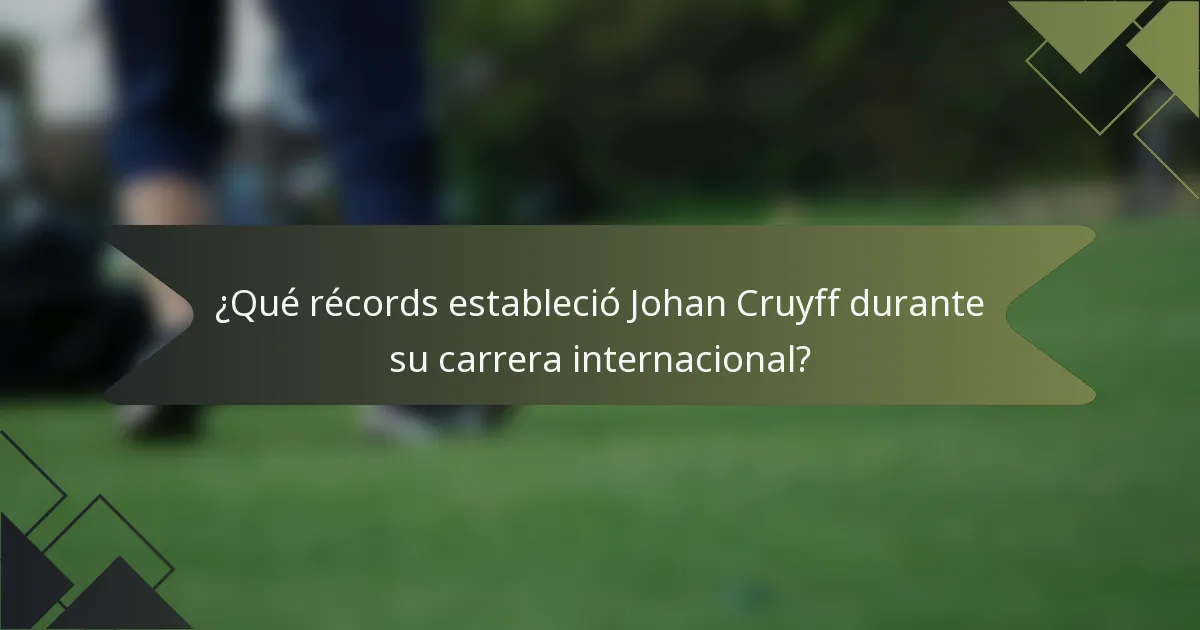 ¿Qué récords estableció Johan Cruyff durante su carrera internacional?