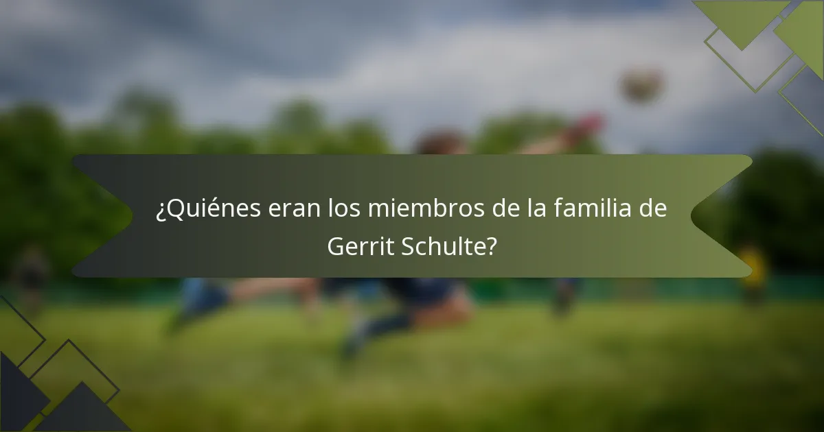 ¿Quiénes eran los miembros de la familia de Gerrit Schulte?