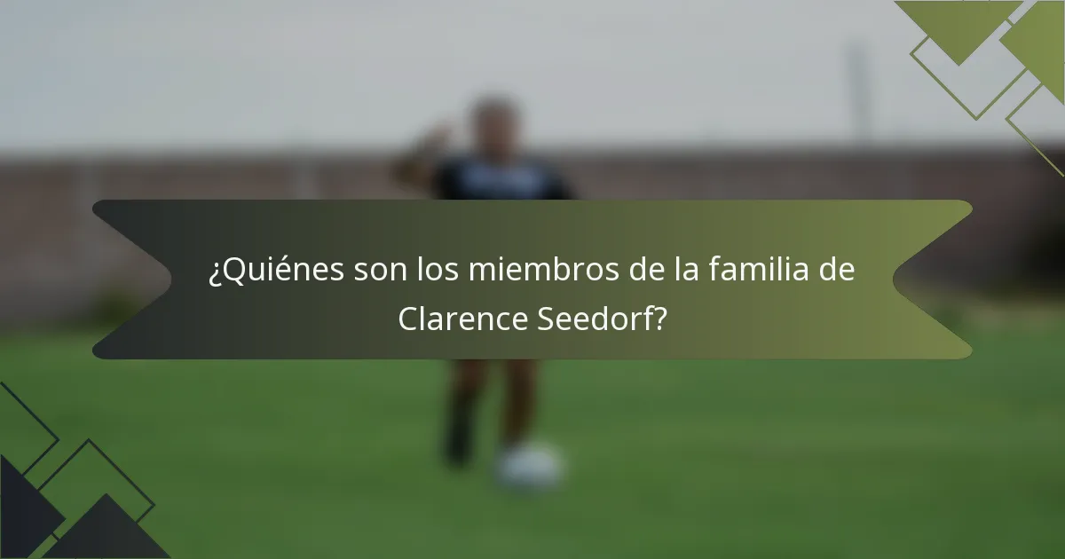 ¿Quiénes son los miembros de la familia de Clarence Seedorf?